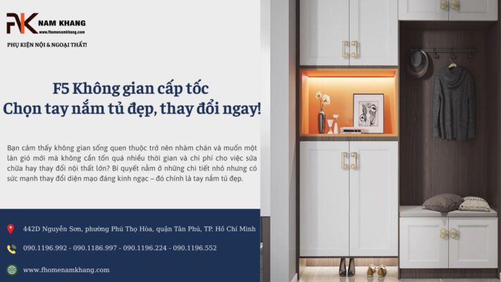 F5 Không gian cấp tốc – Chọn tay nắm tủ đẹp, thay đổi ngay!