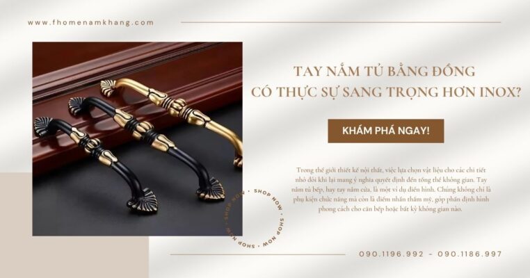 Tay Nắm Tủ Bằng Đồng Có Thực Sự Sang Trọng Hơn Inox?