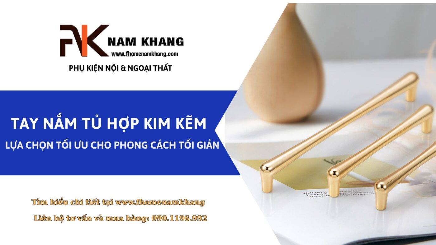 Tay nắm tủ hợp kim kẽm – Lựa chọn tối ưu cho phong cách tối giản