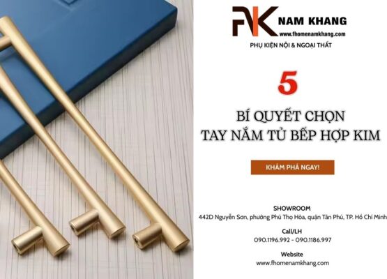 5 bí quyết chọn tay nắm tủ bếp hợp kim phù hợp với phong cách nhà bạn
