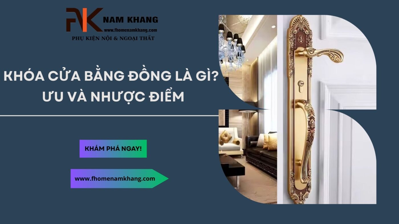 Khóa cửa bằng đồng là gì? Ưu nhược điểm so với các loại khóa khác