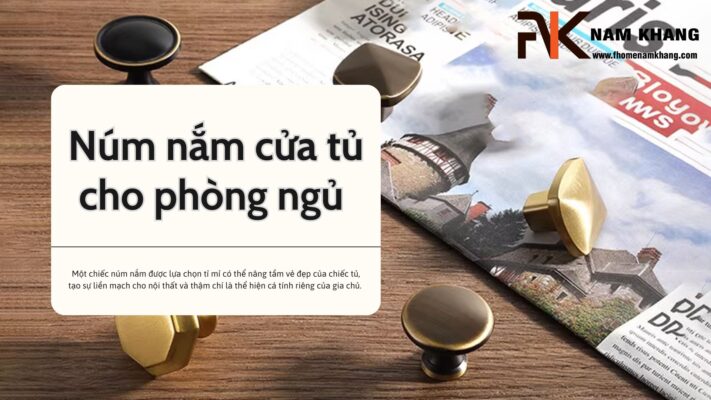 Núm nắm cửa tủ cho phòng ngủ – Gọn gàng và hài hòa với nội thất