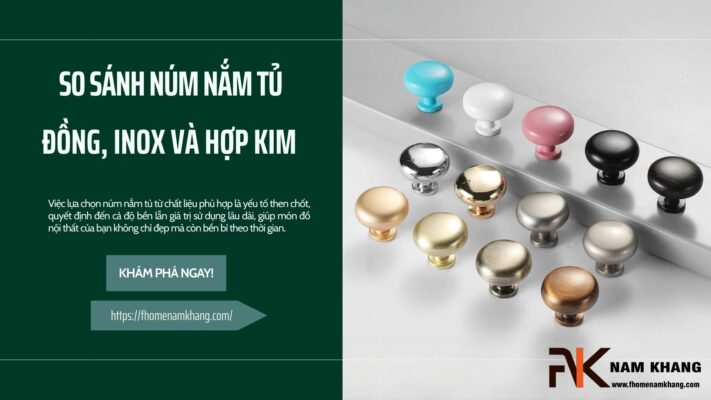 So sánh núm nắm tủ bằng đồng, inox và hợp kim – Loại nào bền nhất?