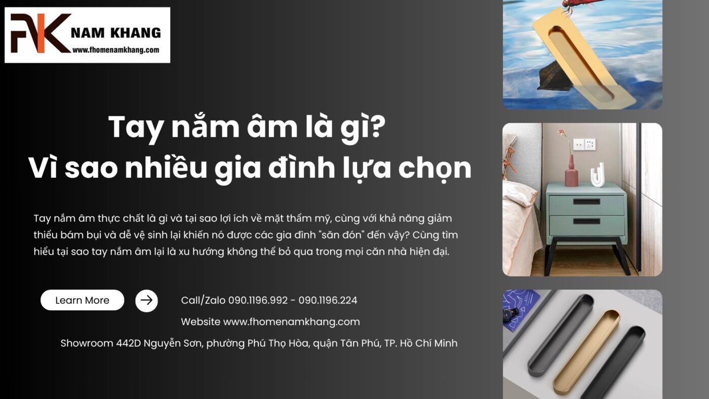 Tay nắm âm là gì? Vì sao nhiều gia đình lựa chọn cho tủ áo, tủ bếp