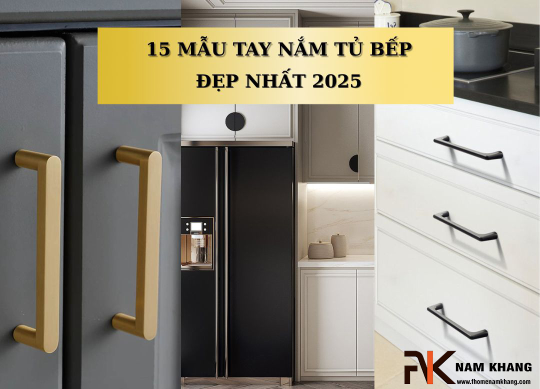 15 mẫu tay nắm tủ bếp đẹp nhất 2025 – Sang trọng và tinh tế