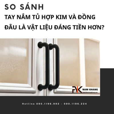 So sánh tay nắm tủ hợp kim và đồng – Đâu là vật liệu đáng tiền hơn?