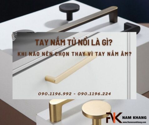 Tay nắm tủ nổi là gì? Khi nào nên chọn thay vì tay nắm âm?