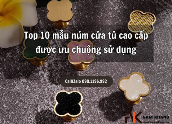 Top 10 mẫu núm cửa tủ cao cấp được ưu chuộng sử dụng