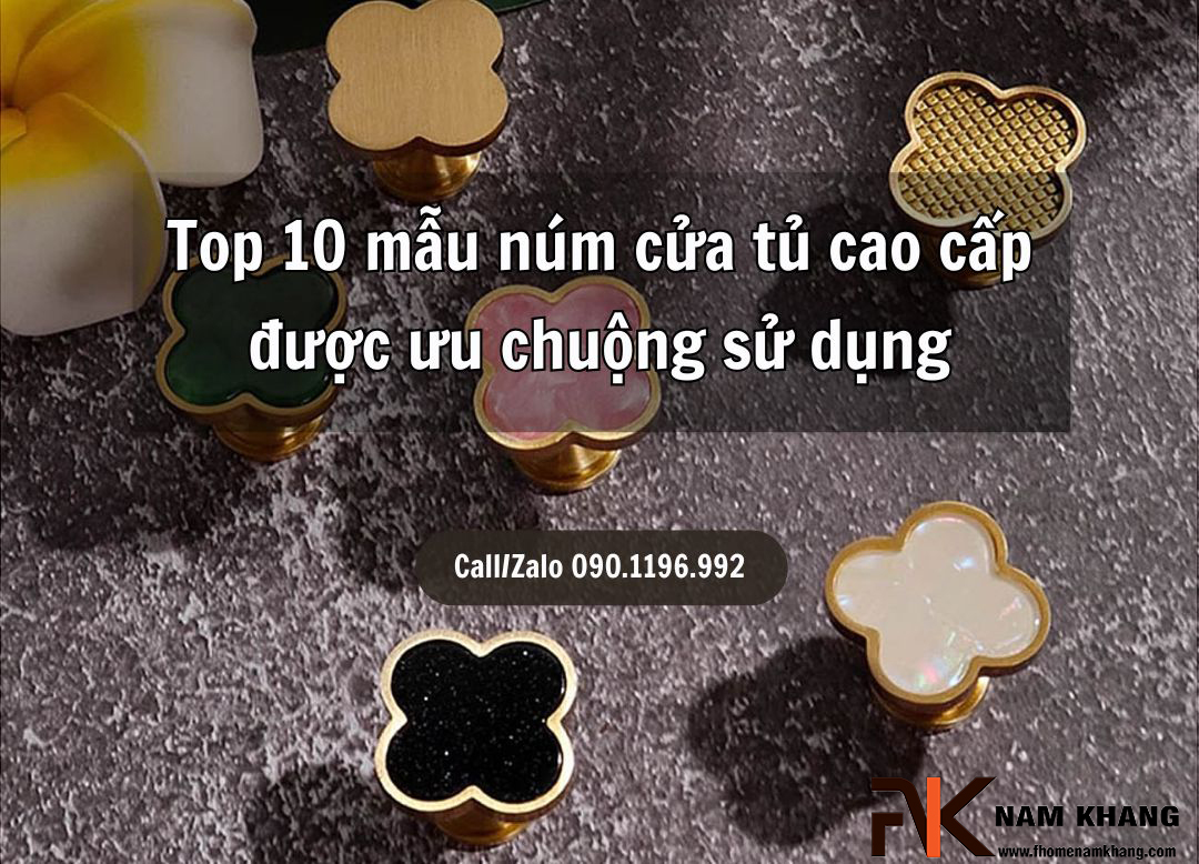 Top 10 mẫu núm cửa tủ cao cấp được ưu chuộng sử dụng