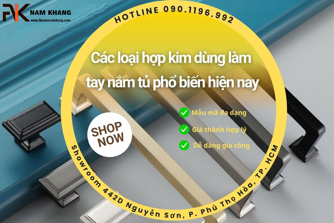 Các loại hợp kim dùng làm tay nắm tủ phổ biến hiện nay