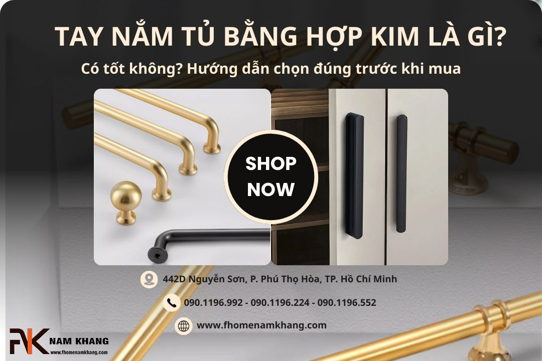 Tay nắm tủ bằng hợp kim là gì? Có tốt không? Hướng dẫn chọn đúng trước khi mua