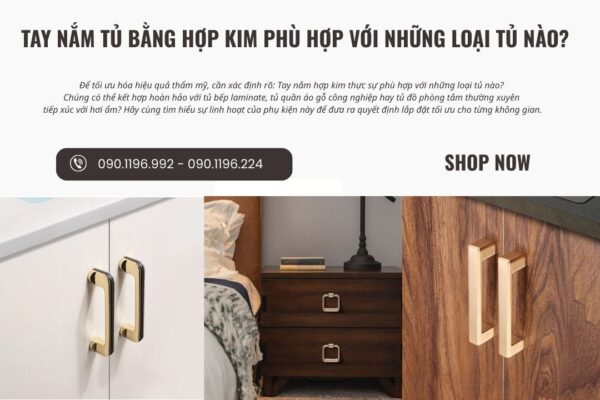 Tay nắm tủ hợp kim phù hợp với những loại tủ nào?