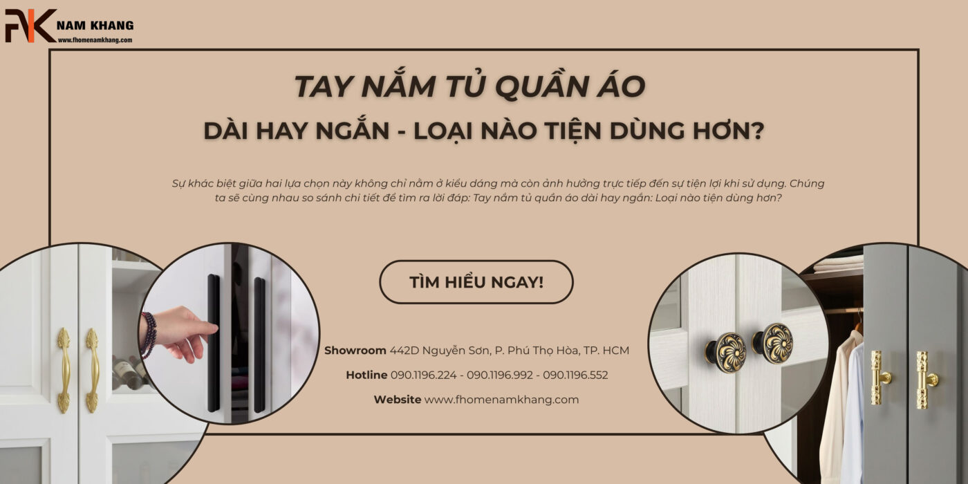 Tay nắm tủ quần áo dài hay ngắn: Loại nào tiện dùng hơn?