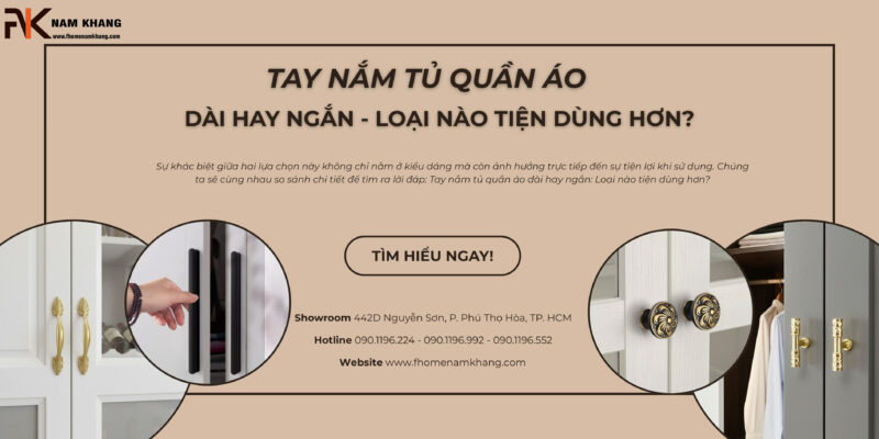 Tay nắm tủ quần áo dài hay ngắn: Loại nào tiện dùng hơn?