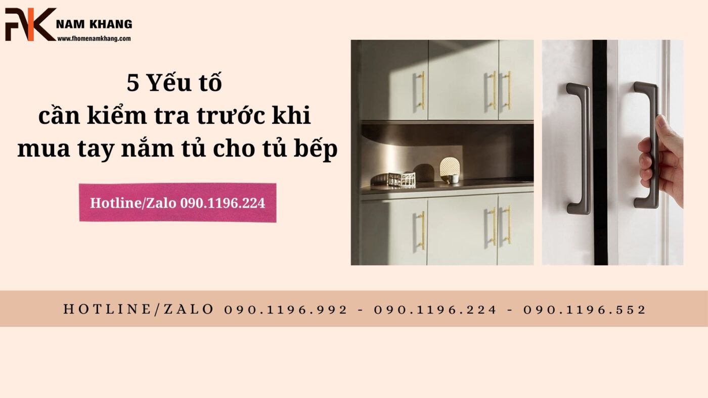 5 yếu tố cần kiểm tra trước khi mua tay nắm tủ cho tủ bếp