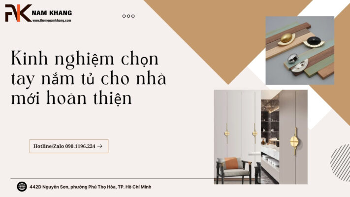 Kinh nghiệm chọn tay nắm tủ cho nhà mới hoàn thiện