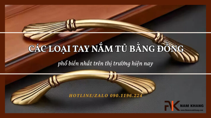 Các loại tay nắm tủ bằng đồng phổ biến nhất trên thị trường hiện nay