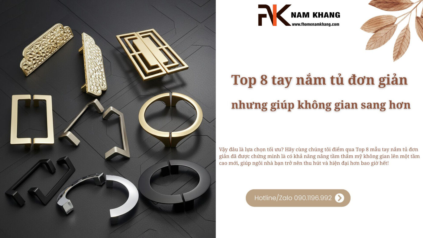 Top 8 tay nắm tủ đơn giản nhưng giúp không gian sang hơn