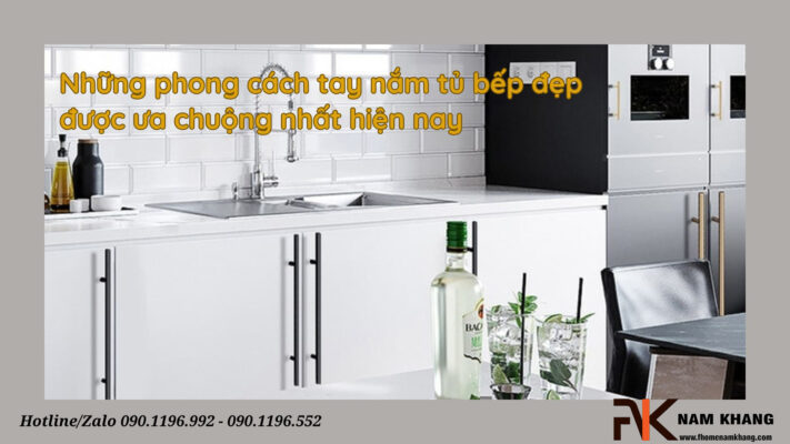 Những phong cách tay nắm tủ bếp đẹp được ưa chuộng nhất hiện nay