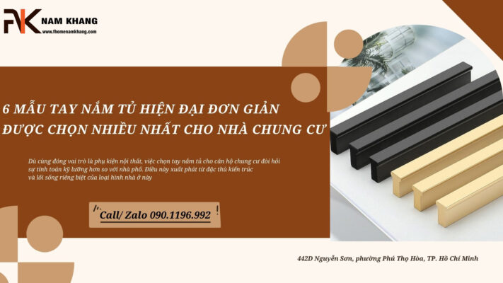 6 Mẫu tay nắm tủ hiện đại đơn giản được chọn nhiều nhất cho nhà chung cư