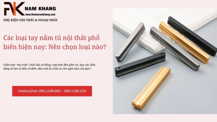Các loại tay nắm tủ nội thất phổ biến hiện nay: Nên chọn loại nào?