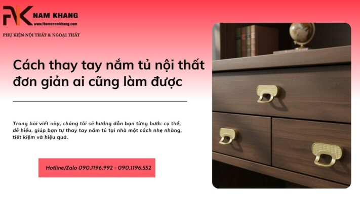Cách thay tay nắm tủ nội thất đơn giản ai cũng làm được