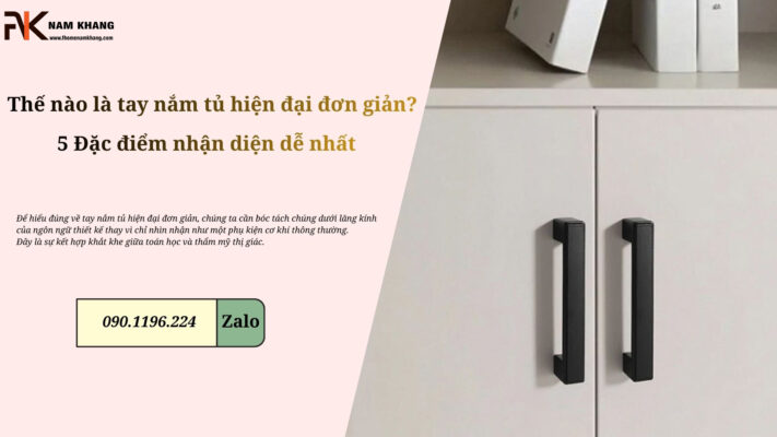 Thế nào là tay nắm tủ hiện đại đơn giản? 5 Đặc điểm nhận diện dễ nhất