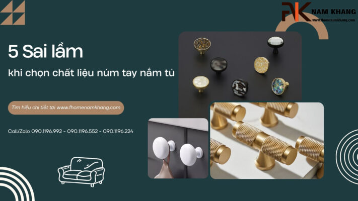 5 Sai lầm khi chọn chất liệu núm tay nắm tủ khiến bạn tốn tiền oan
