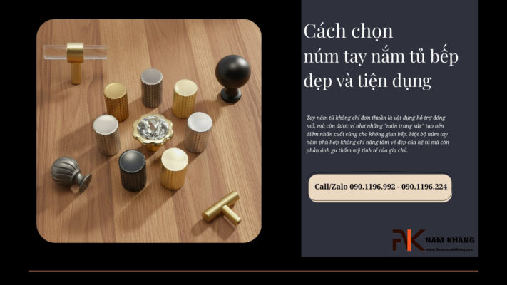 Cách chọn núm tay nắm tủ bếp đẹp và tiện dụng