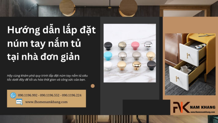 Hướng dẫn lắp đặt núm tay nắm tủ tại nhà đơn giản trong 5 phút