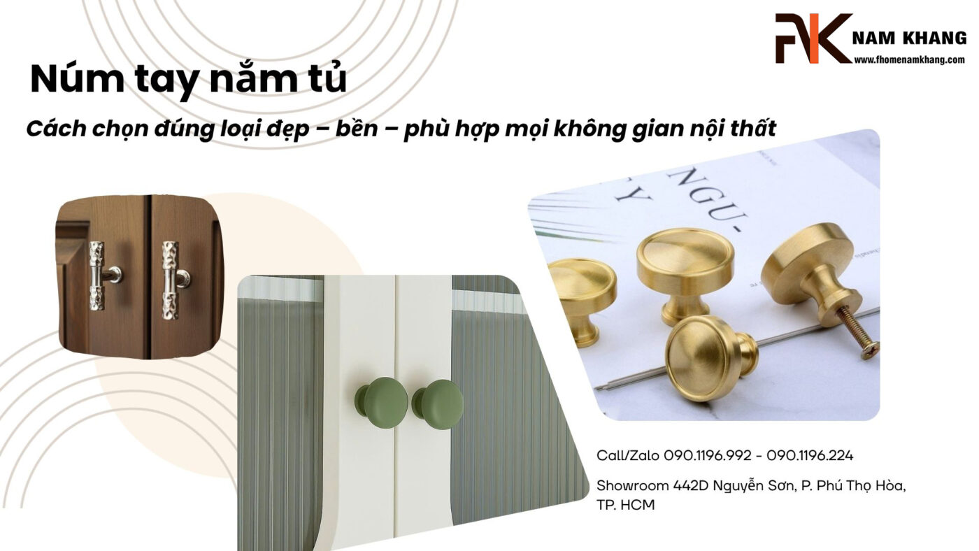 Núm tay nắm tủ: Cách chọn đúng loại đẹp – bền – phù hợp mọi không gian nội thất