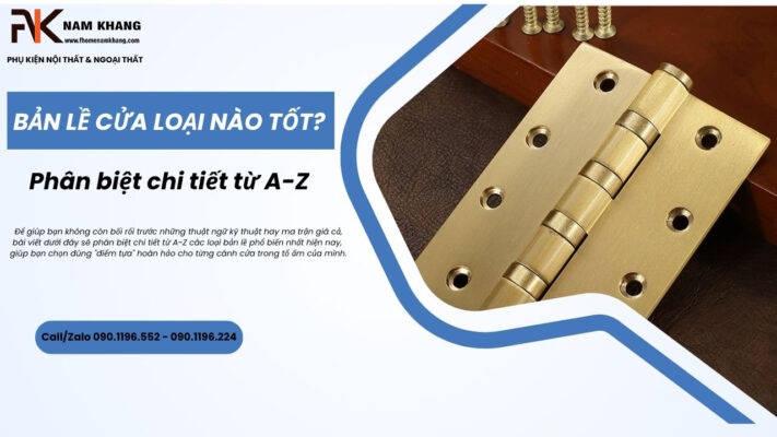 Bản lề cửa loại nào tốt? Phân biệt chi tiết từ A-Z
