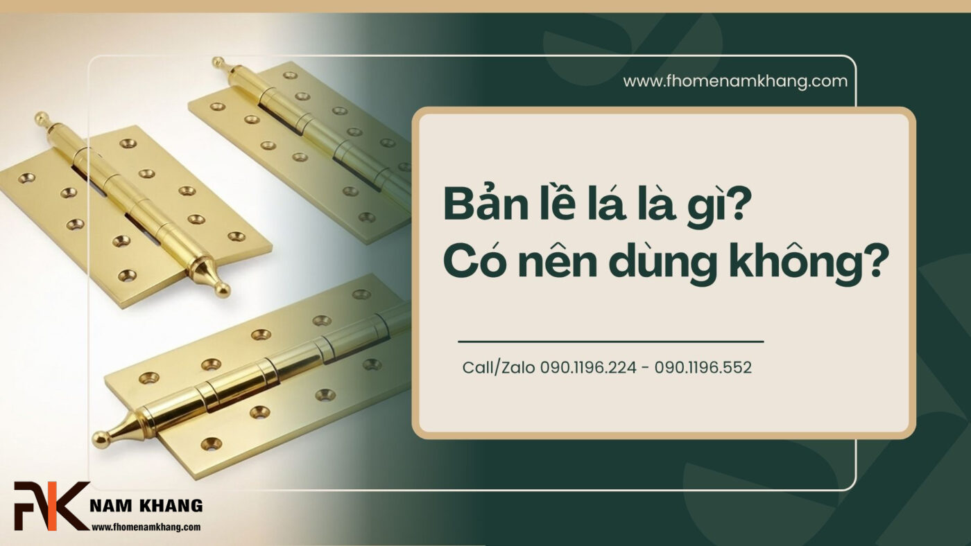 Bản lề lá là gì? Có nên dùng không?