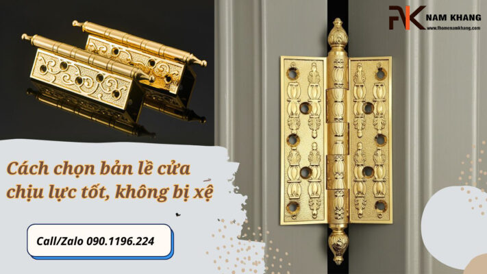 Cách chọn bản lề cửa chịu lực tốt, không bị xệ