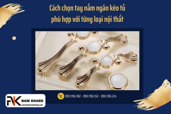 Cách chọn tay nắm ngăn kéo tủ phù hợp với từng loại nội thất