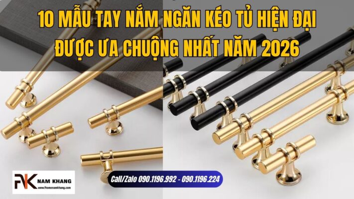 10 Mẫu tay nắm ngăn kéo tủ hiện đại được ưa chuộng nhất hiện nay