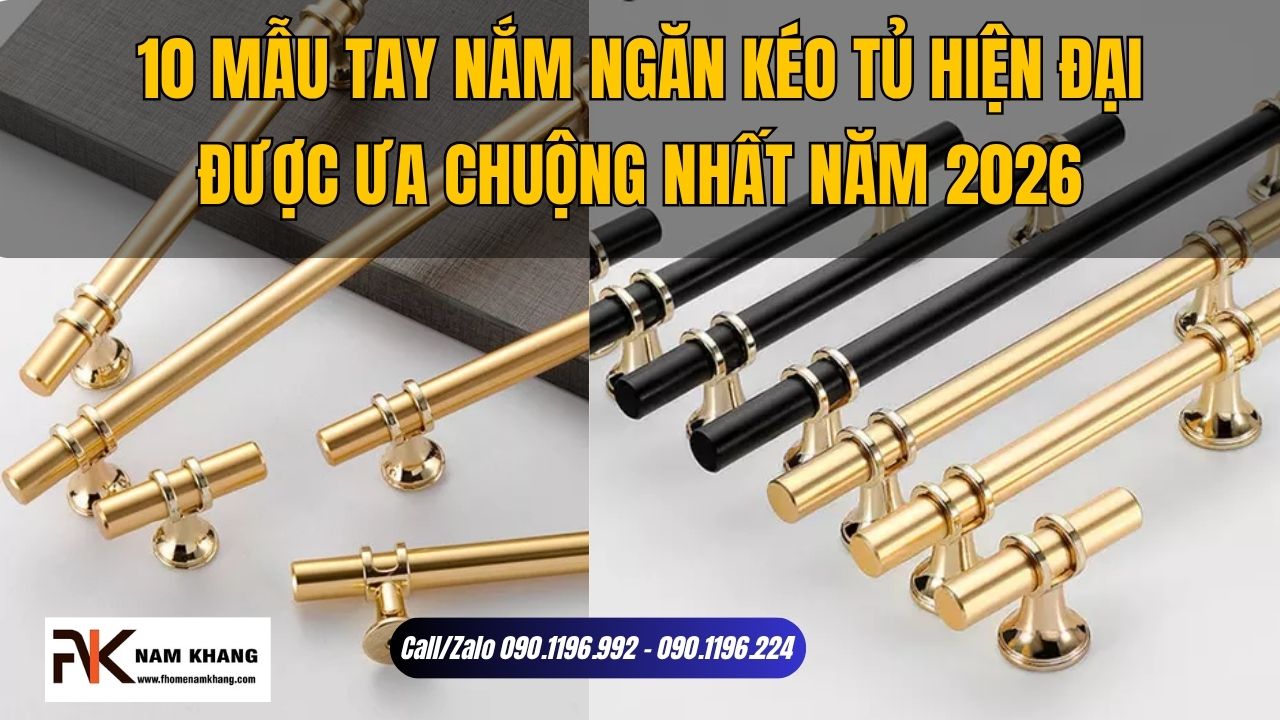 10 Mẫu tay nắm ngăn kéo tủ hiện đại được ưa chuộng nhất hiện nay