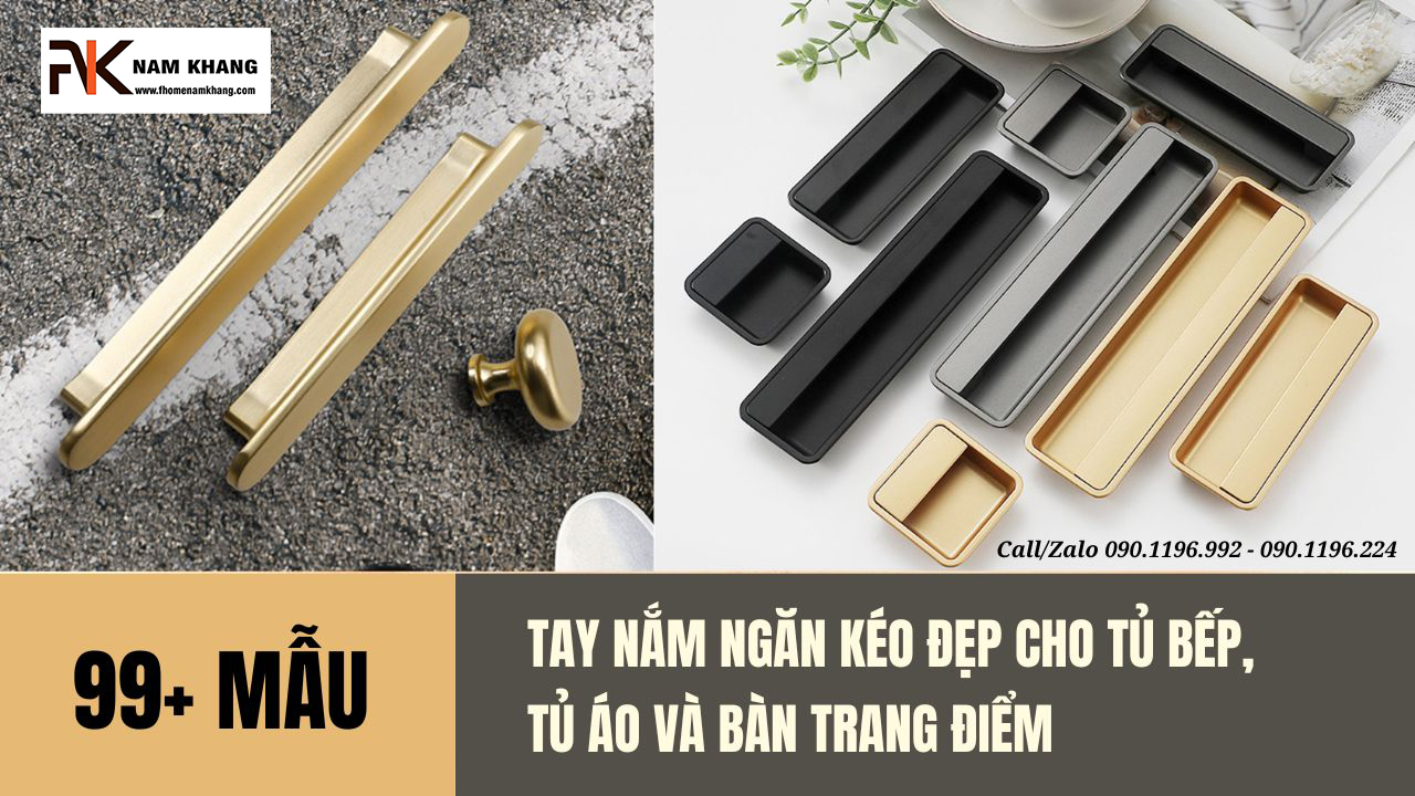 99+ Mẫu tay nắm ngăn kéo đẹp cho tủ bếp, tủ áo và bàn trang điểm