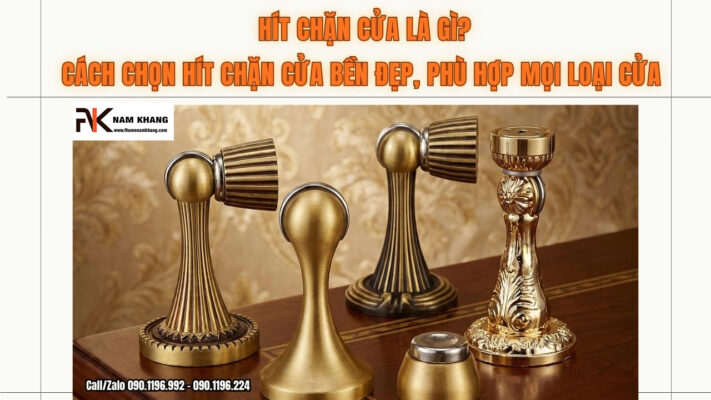Hít chặn cửa là gì? Cách chọn hít chặn cửa bền đẹp, phù hợp mọi loại cửa