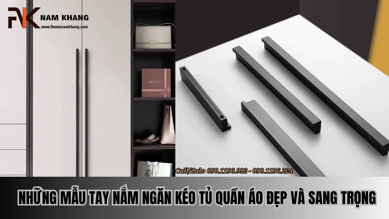 Những mẫu tay nắm ngăn kéo tủ quần áo đẹp và sang trọng
