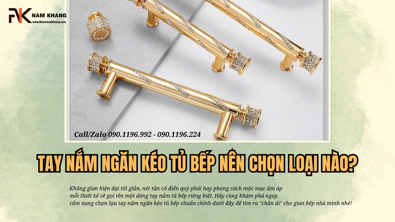 Tay nắm ngăn kéo tủ bếp nên chọn loại nào?
