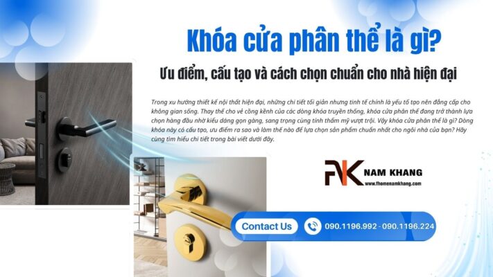 Khóa cửa phân thể là gì? Ưu điểm, cấu tạo và cách chọn chuẩn cho nhà hiện đại