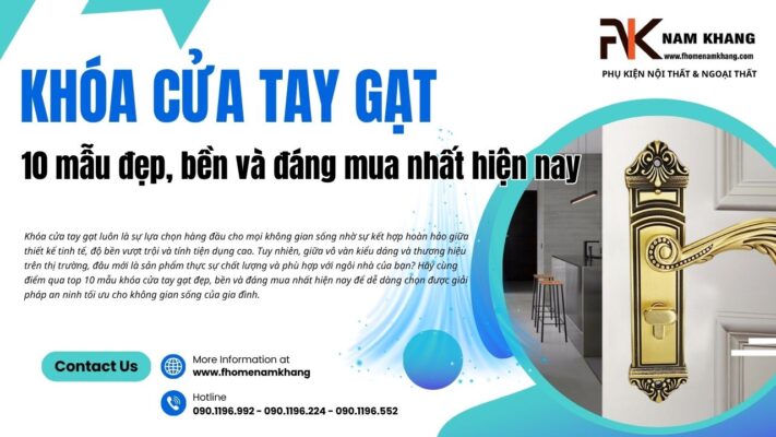 Khóa cửa tay gạt: 10 mẫu đẹp, bền và đáng mua nhất hiện nay