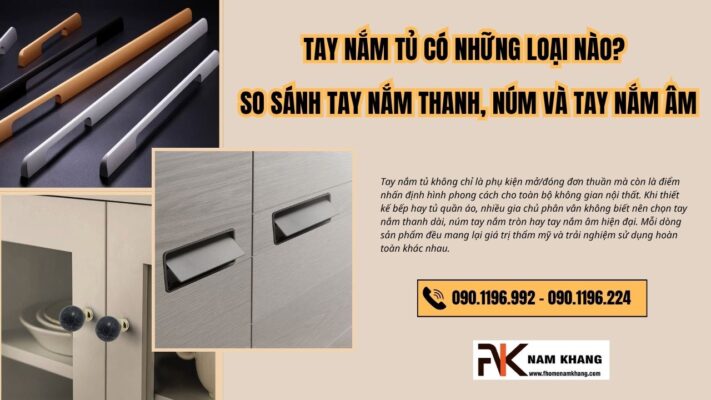 Tay nắm tủ có những loại nào? So sánh tay nắm thanh, núm và tay nắm âm