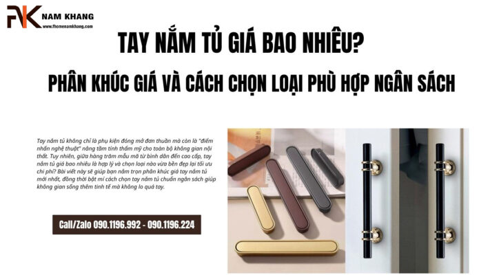 Tay nắm tủ giá bao nhiêu? Phân khúc giá và cách chọn loại phù hợp ngân sách