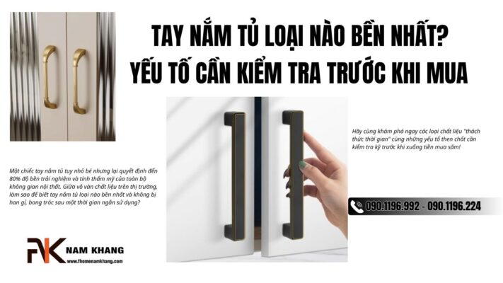 Tay nắm tủ loại nào bền nhất? Yếu tố cần kiểm tra trước khi mua